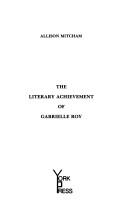 Cover of: literary achievement of Gabrielle Roy | Allison Mitcham