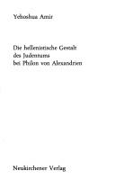 Cover of: Die hellenistische Gestalt des Judentums bei Philon von Alexandrien