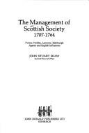 Cover of: The management of Scottish society, 1707-1764 by John Stuart Shaw
