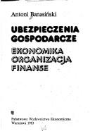 Cover of: Ubezpieczenia gospodarcze: ekonomika, organizacja, finanse