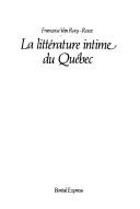 La littérature intime du Québec by Françoise Van Roey-Roux