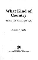 Cover of: What kind of country: modern Irish politics, 1968-1983
