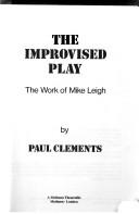 Cover of: The improvised play: the work of Mike Leigh