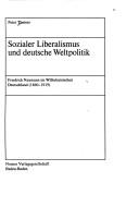 Cover of: Sozialer Liberalismus und deutsche Weltpolitik: Friedrich Naumann im Wilhelminischen Deutschland (1860-1919)
