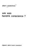 Wie was Hendrik Conscience? by Albert Westerlinck