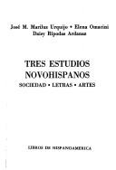 Cover of: Tres estudios novohispanos: sociedad, letras, artes