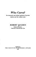 Cover of: Who cares?: an economic and ethical analysis of private charity and the welfare state