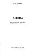 Cover of: Ahora, mi propuesta política