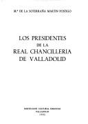 Los presidentes de la Real Chancillería de Valladolid by María de la Soterraña Martín Postigo