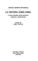 Cover of: La historia como arma by Manuel Moreno Fraginals