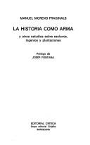La historia como arma y otros estudios sobre esclavos, ingenios y plantaciones by Manuel Moreno Fraginals