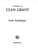 A history of clan Grant by Strathspey, Donald Patrick Trevor Grant of Grant Baron