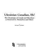 Cover of: Ukrainian Canadian, eh?: the Ukrainians of Canada and elsewhere as perceived by themselves and others