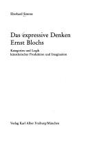 Cover of: Das expressive Denken Ernst Blochs: Kategorien und Logik künstlerischer Produktion und Imagination