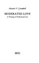 Cover of: Moderated love by Alastair V. Campbell