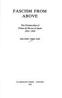 Cover of: Fascism from above: the dictatorship of Primo de Rivera in Spain, 1923-1930