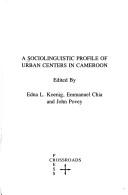 Cover of: A Sociolinguistic profile of urban centers in Cameroon by edited by Edna L. Koenig, Emmanuel Chia and John Povey.