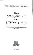 Cover of: Des petits journaux aux grandes agences: naissance du journalisme moderne, 1863-1914