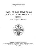 Cover of: Libro de los privilegios de la villa de Albacete (1533): estudio paleográfico y diplomático