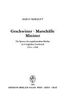 Cover of: Geschwister, Marschälle, Minister: die Spitzen des napoleonischen Reiches im königlichen Frankreich, 1814-1840