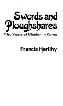 Cover of: Swords and ploughshares: fifty years of mission in Korea