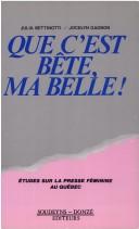 Cover of: Que c'est bête, ma belle!: études sur la presse féminine au Québec