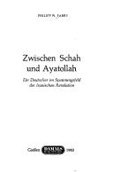 Cover of: Zwischen Schah und Ayatollah: ein Deutscher im Spannungsfeld der Iranischen Revolution