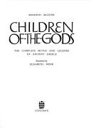 Cover of: Children of the gods: the complete myths and legends of ancient Greece