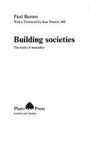 Cover of: Building societies: the myth of mutuality