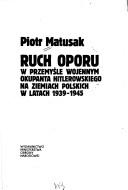 Cover of: Ruch oporu w przemyśle wojennym okupanta hitlerowskiego na ziemiach polskich w latach 1939-1945