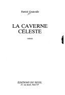 Cover of: La caverne céleste by Patrick Grainville, Patrick Grainville