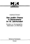 Cover of: Das Judith-Thema in Deutschland im 16. Jahrhundert: Studien zur Ikonographie--Materialien und Beiträge