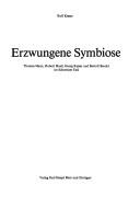 Cover of: Erzwungene Symbiose: Thomas Mann, Robert Musil, Georg Kaiser und Bertolt Brecht im Schweizer Exil