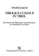 Cover of: Nikolaus Cusanus in Tirol: das Wirken des Philosophen und Reformators als Fürstbischof von Brixen