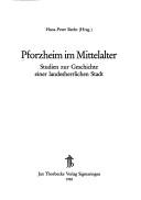 Cover of: Pforzheim im Mittelalter: Studien zur Geschichte einer landesherrlichen Stadt