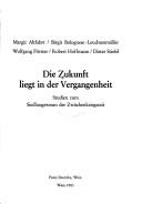 Cover of: Die Zukunft liegt in der Vergangenheit by Margit Altfahrt ... [et al.].