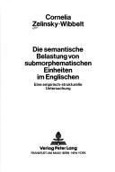 Cover of: Die semantische Belastung von submorphematischen Einheiten im Englischen by Cornelia Zelinsky-Wibbelt