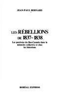 Cover of: Les Rébellions de 1837-1838 by [compilé par] Jean-Paul Bernard.