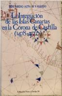 La integración de las Islas Canarias en la Corona de Castilla, 1478-1526 by Eduardo Aznar Vallejo
