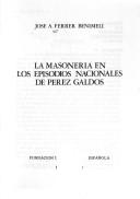 La masonería en los Episodios nacionales de Pérez Galdós by José Antonio Ferrer Benimeli