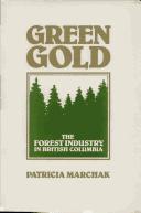 Cover of: Green gold: the forest industry in British Columbia