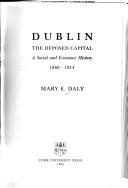 Cover of: Dublin, the deposed capital: a social and economic history, 1860-1914