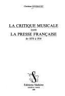 Cover of: La critique musicale dans la presse française de 1870 à 1914 by Christian Goubault