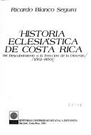 Cover of: Historia eclesiástica de Costa Rica: del descubrimiento a la erección de la diócesis (1502-1850)