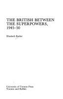 The British between the Superpowers, 1945-50 by Elisabeth Barker