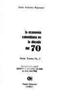 Cover of: La economía colombiana en la década del 70 by Jesús Antonio Bejarano