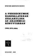 Cover of: A periodikumok használatának átalakulása az Akadémiai Könyvtárban: (1966, 1973, 1980)