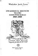 Cover of: Dwadzieścia sezonów teatru sosnowieckiego, 1919-1939 by Władysław Jacek Żywot