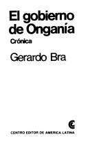 Cover of: El gobierno de Onganía by Gerardo Bra