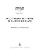 Cover of: Die jüdischen Friedhöfe im Oldenburger Land: Bestandsaufnahme der erhaltenen Grabsteine